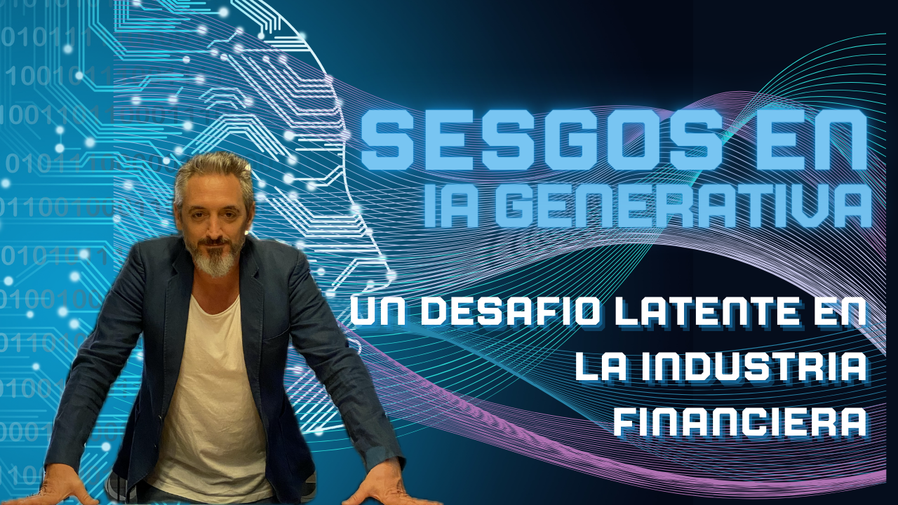 Sesgos en la IA Generativa: Un Desafío Latente en la Industria Financiera