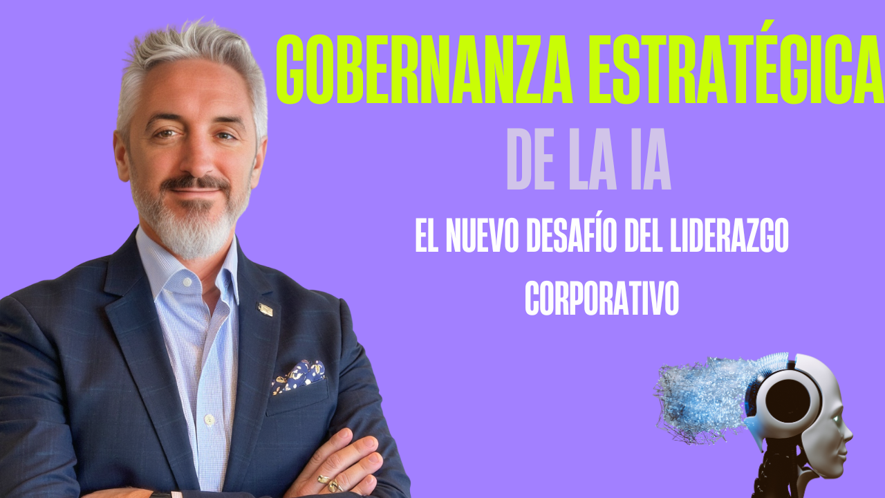 Gobernanza estratégica de la IA: El nuevo desafío del liderazgo corporativo